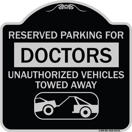 Signmission Reserved Parking for Doctors Unauthorized Vehicles Towed Away Alum Sign, 18" x 18", BS-1818-23115 A-DES-BS-1818-23115